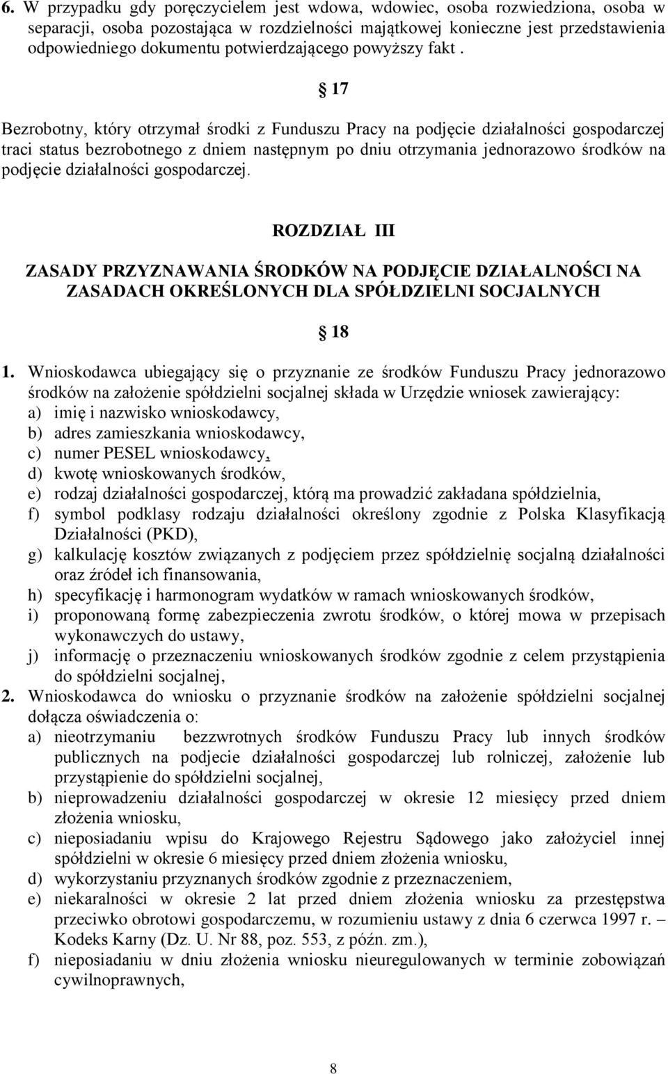 17 Bezrobotny, który otrzymał środki z Funduszu Pracy na podjęcie działalności gospodarczej traci status bezrobotnego z dniem następnym po dniu otrzymania jednorazowo środków na podjęcie działalności