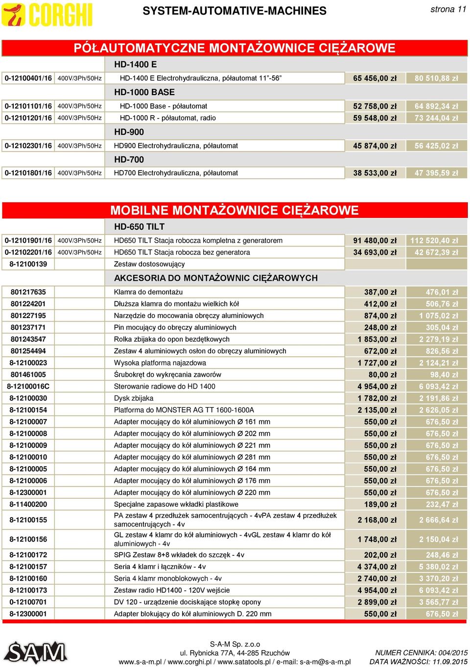 400V/3Ph/50Hz HD900 Electrohydrauliczna, półautomat 45 874,00 zł 56 425,02 zł HD-700 0-12101801/16 400V/3Ph/50Hz HD700 Electrohydrauliczna, półautomat 38 533,00 zł 47 395,59 zł HD-650 TILT