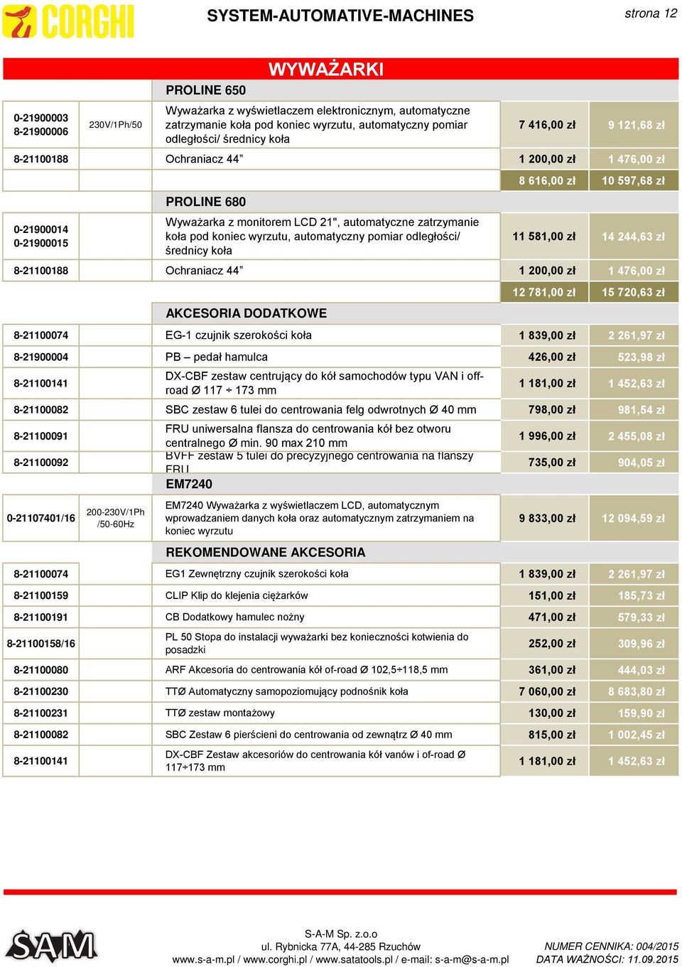 wyrzutu, automatyczny pomiar odległości/ średnicy koła 8 616,00 zł 10 597,68 zł 11 581,00 zł 14 244,63 zł 8-21100188 Ochraniacz 44 1 200,00 zł 1 476,00 zł 12 781,00 zł 15 720,63 zł 8-21100074 EG-1