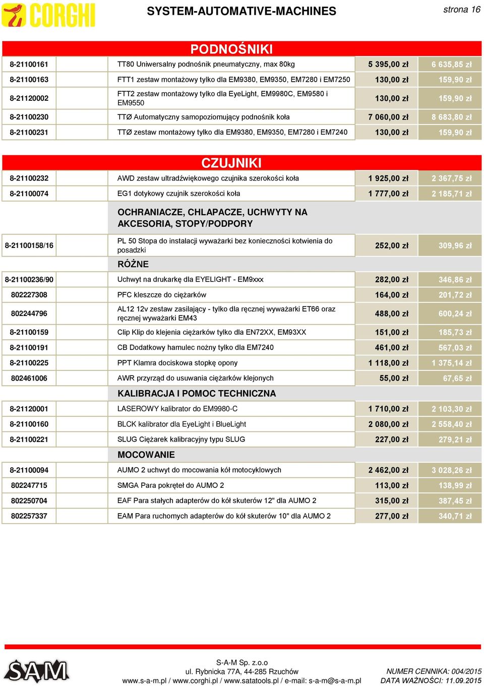 683,80 zł 8-21100231 TTØ zestaw montażowy tylko dla EM9380, EM9350, EM7280 i EM7240 130,00 zł 159,90 zł CZUJNIKI 8-21100232 AWD zestaw ultradźwiękowego czujnika szerokości koła 1 925,00 zł 2 367,75