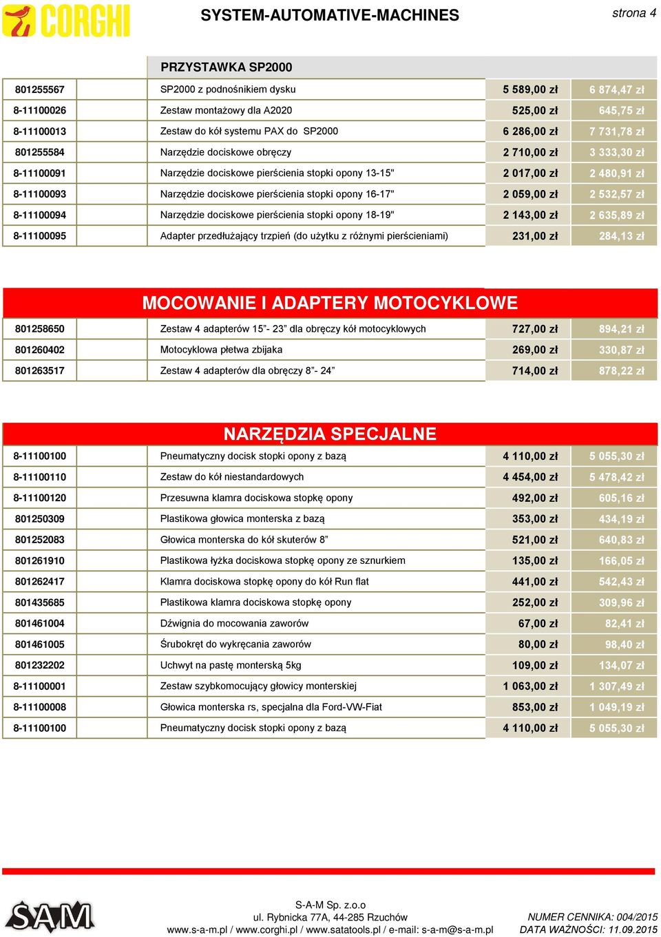 8-11100093 Narzędzie dociskowe pierścienia stopki opony 16-17" 2 059,00 zł 2 532,57 zł 8-11100094 Narzędzie dociskowe pierścienia stopki opony 18-19" 2 143,00 zł 2 635,89 zł 8-11100095 Adapter