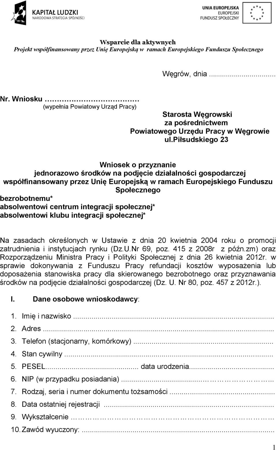 piłsudskiego 23 Wniosek o przyznanie jednorazowo środków na podjęcie działalności gospodarczej współfinansowany przez Unię Europejską w ramach Europejskiego Funduszu Społecznego bezrobotnemu*
