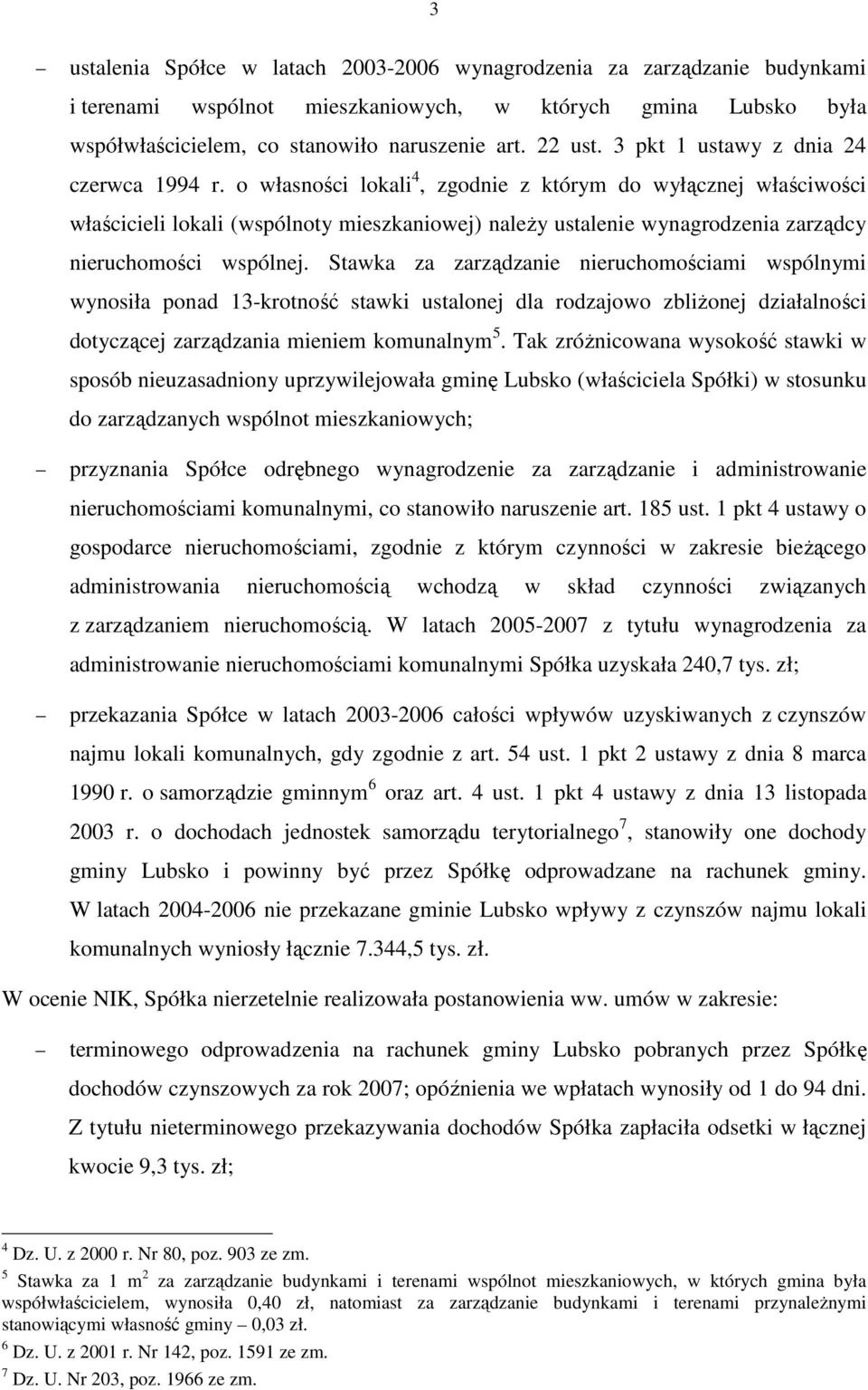 o własności lokali 4, zgodnie z którym do wyłącznej właściwości właścicieli lokali (wspólnoty mieszkaniowej) naleŝy ustalenie wynagrodzenia zarządcy nieruchomości wspólnej.