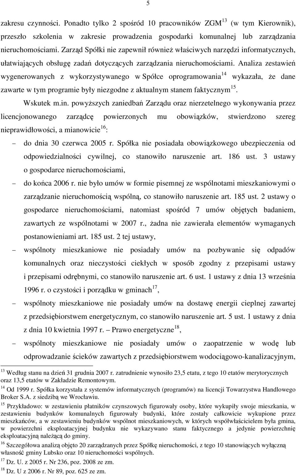 Analiza zestawień wygenerowanych z wykorzystywanego w Spółce oprogramowania 14 zawarte w tym programie były niezgodne z aktualnym stanem faktycznym 15. wykazała, Ŝe dane Wskutek m.in.