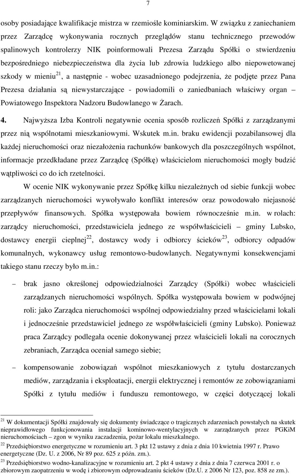 niebezpieczeństwa dla Ŝycia lub zdrowia ludzkiego albo niepowetowanej szkody w mieniu 21, a następnie - wobec uzasadnionego podejrzenia, Ŝe podjęte przez Pana Prezesa działania są niewystarczające -