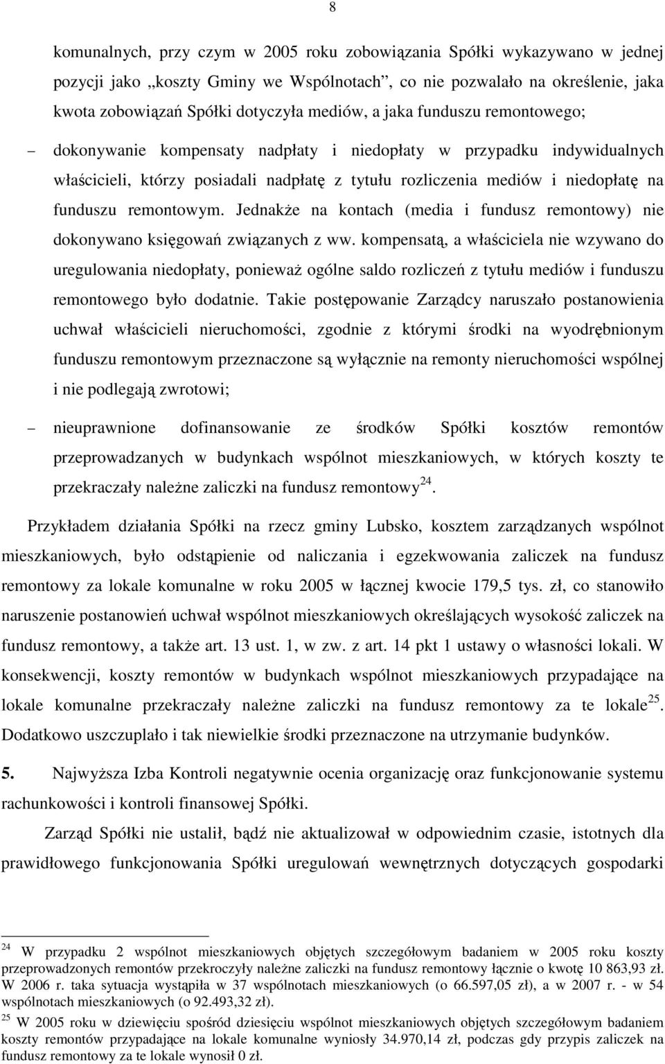 remontowym. JednakŜe na kontach (media i fundusz remontowy) nie dokonywano księgowań związanych z ww.