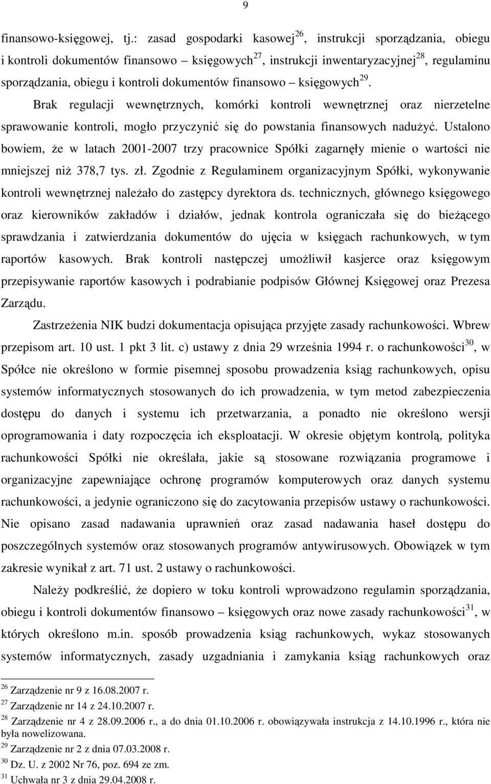 finansowo księgowych 29. Brak regulacji wewnętrznych, komórki kontroli wewnętrznej oraz nierzetelne sprawowanie kontroli, mogło przyczynić się do powstania finansowych naduŝyć.