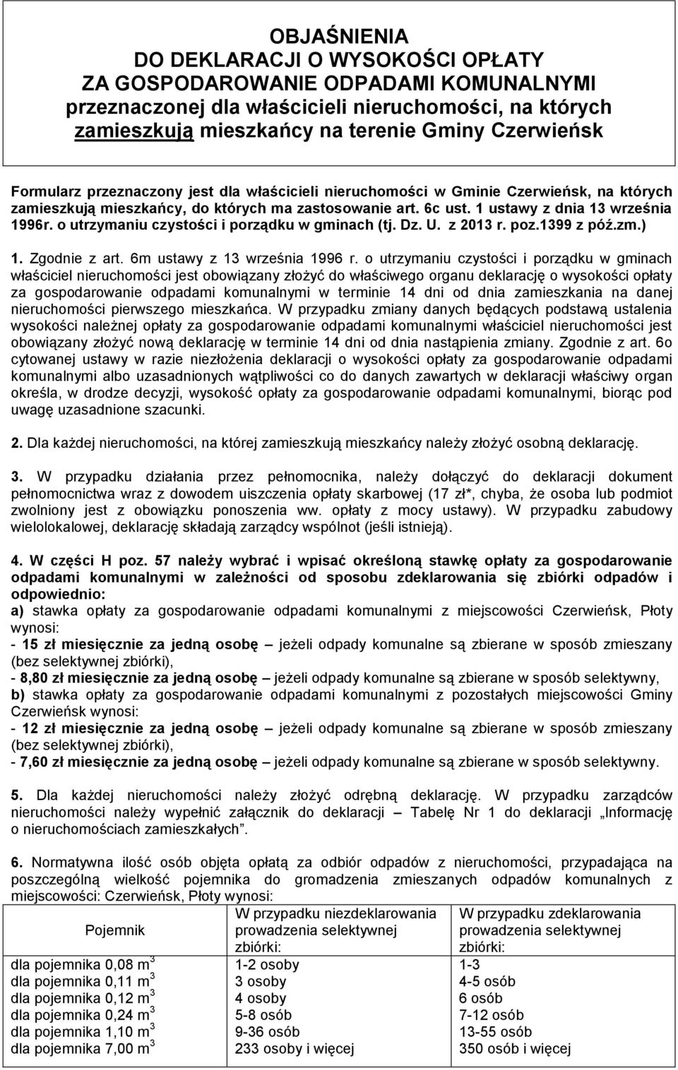 o utrzymaniu czystości i porządku w gminach (tj. Dz. U. z 2013 r. poz.1399 z póź.zm.) 1. Zgodnie z art. 6m ustawy z 13 września 1996 r.