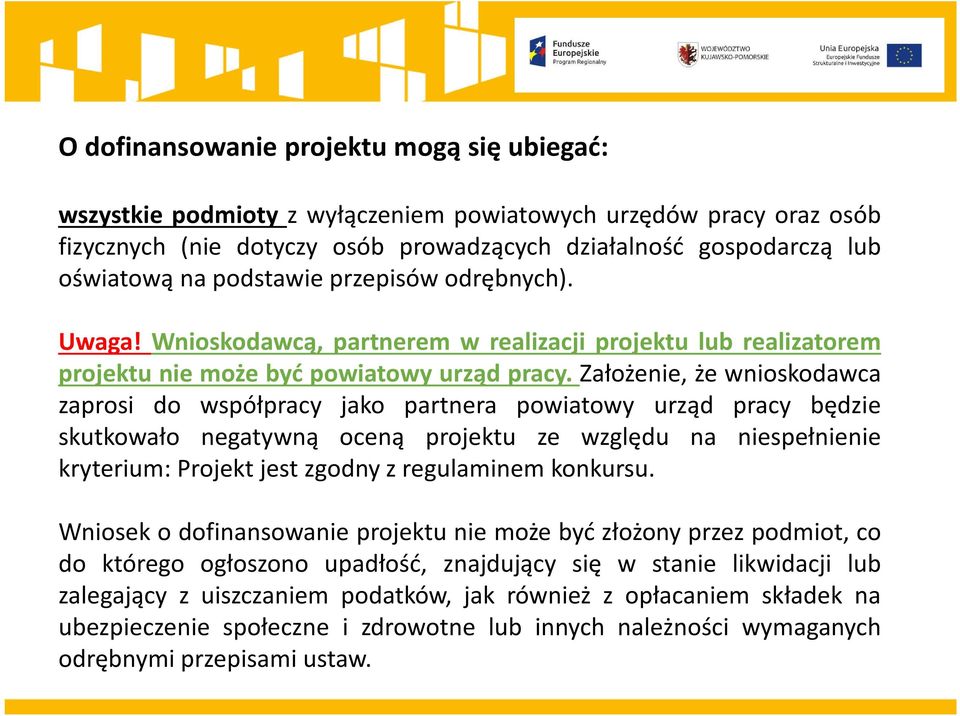 Założenie, że wnioskodawca zaprosi do współpracy jako partnera powiatowy urząd pracy będzie skutkowało negatywną oceną projektu ze względu na niespełnienie kryterium: Projekt jest zgodny z