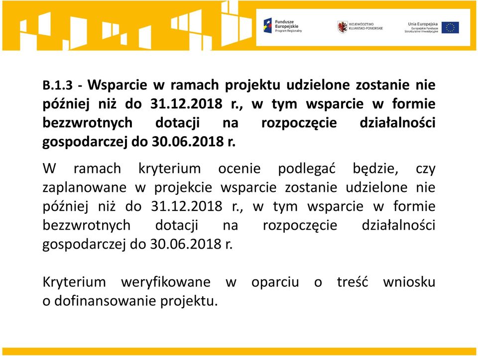 W ramach kryterium ocenie podlegać będzie, czy zaplanowane w projekcie wsparcie zostanie udzielone nie później niż do 31.12.