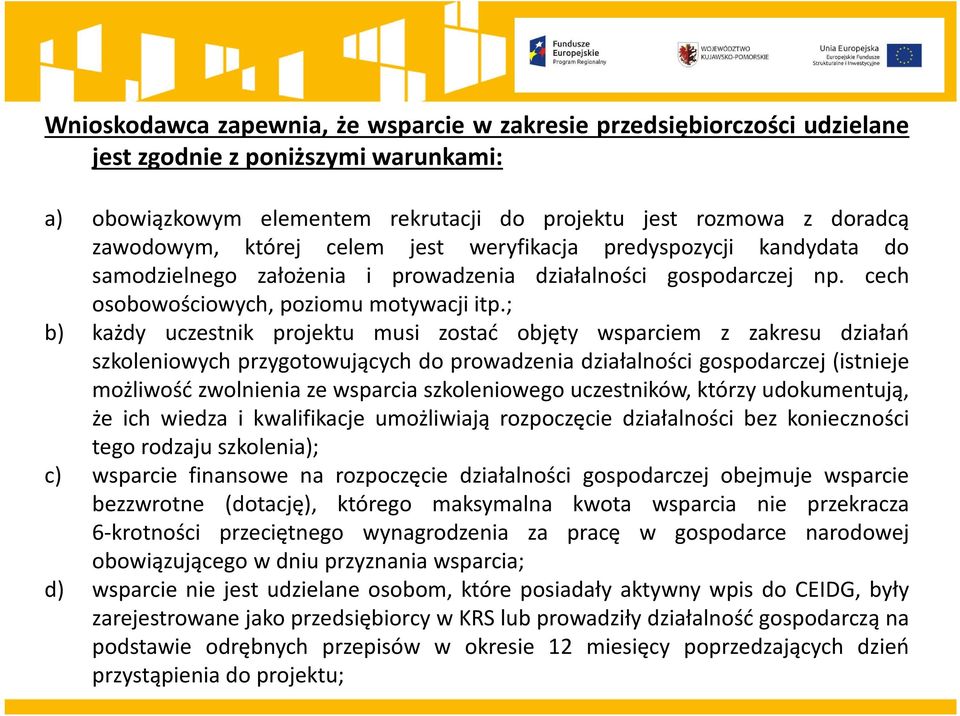 ; b) każdy uczestnik projektu musi zostać objęty wsparciem z zakresu działań szkoleniowych przygotowujących do prowadzenia działalności gospodarczej (istnieje możliwość zwolnienia ze wsparcia