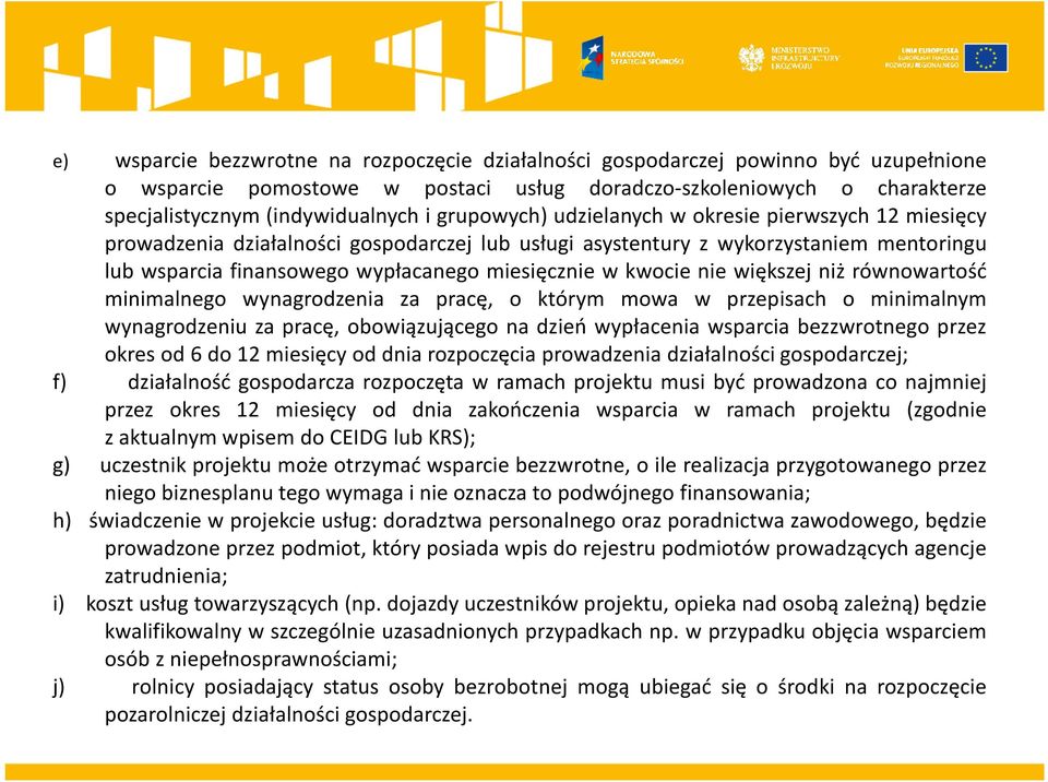 kwocie nie większej niż równowartość minimalnego wynagrodzenia za pracę, o którym mowa w przepisach o minimalnym wynagrodzeniu za pracę, obowiązującego na dzień wypłacenia wsparcia bezzwrotnego przez