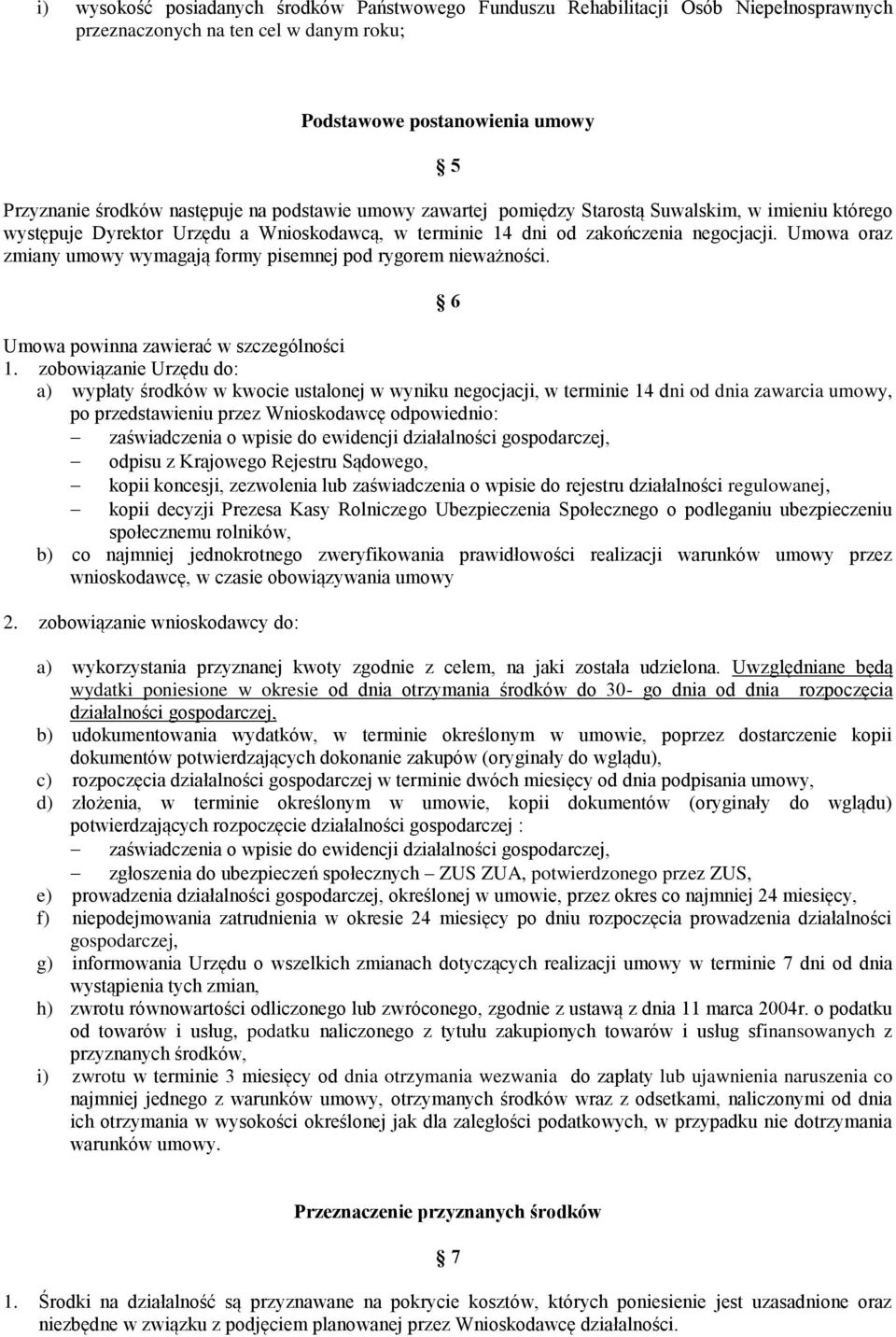 Umowa oraz zmiany umowy wymagają formy pisemnej pod rygorem nieważności. 6 Umowa powinna zawierać w szczególności 1.