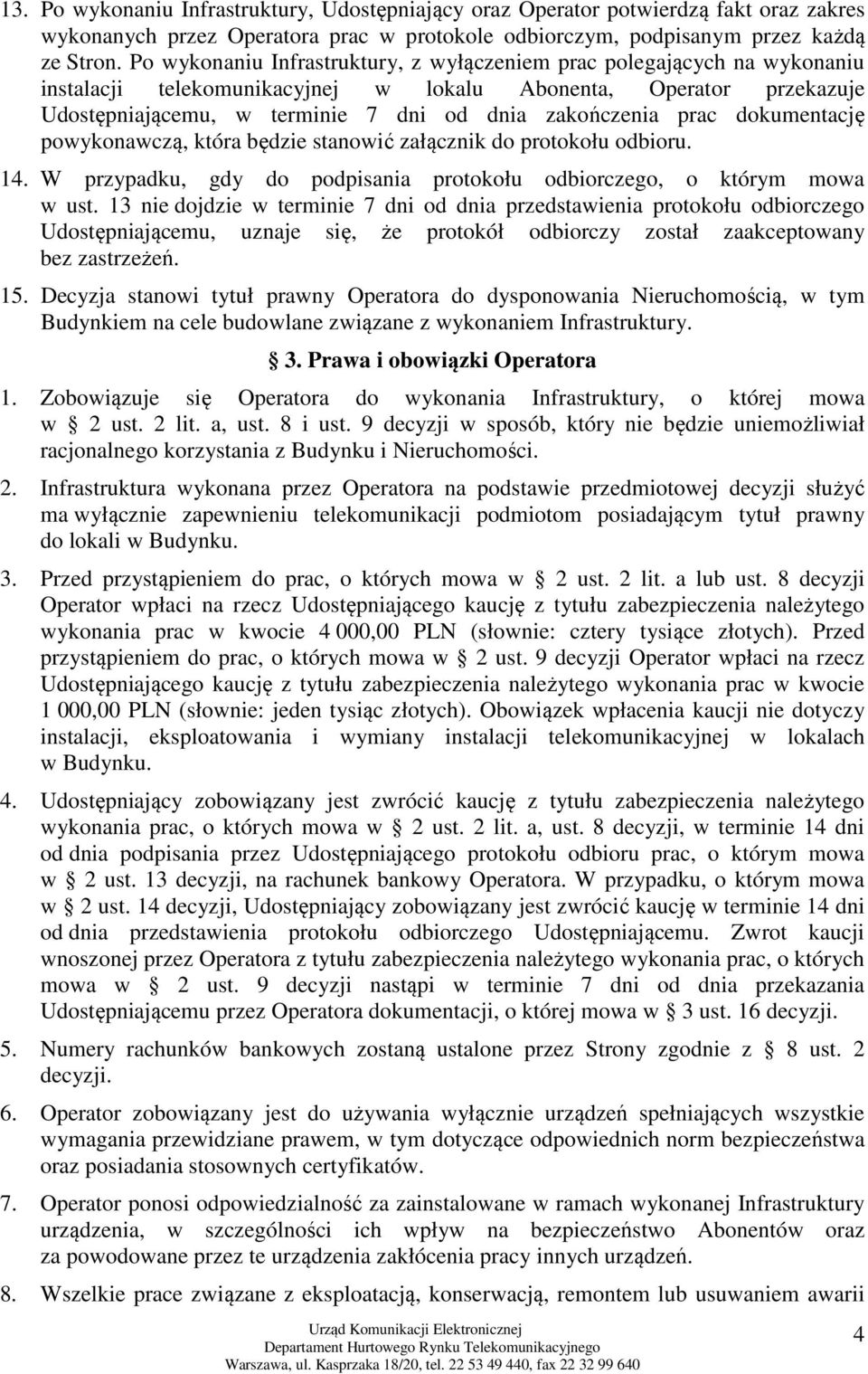 prac dokumentację powykonawczą, która będzie stanowić załącznik do protokołu odbioru. 14. W przypadku, gdy do podpisania protokołu odbiorczego, o którym mowa w ust.