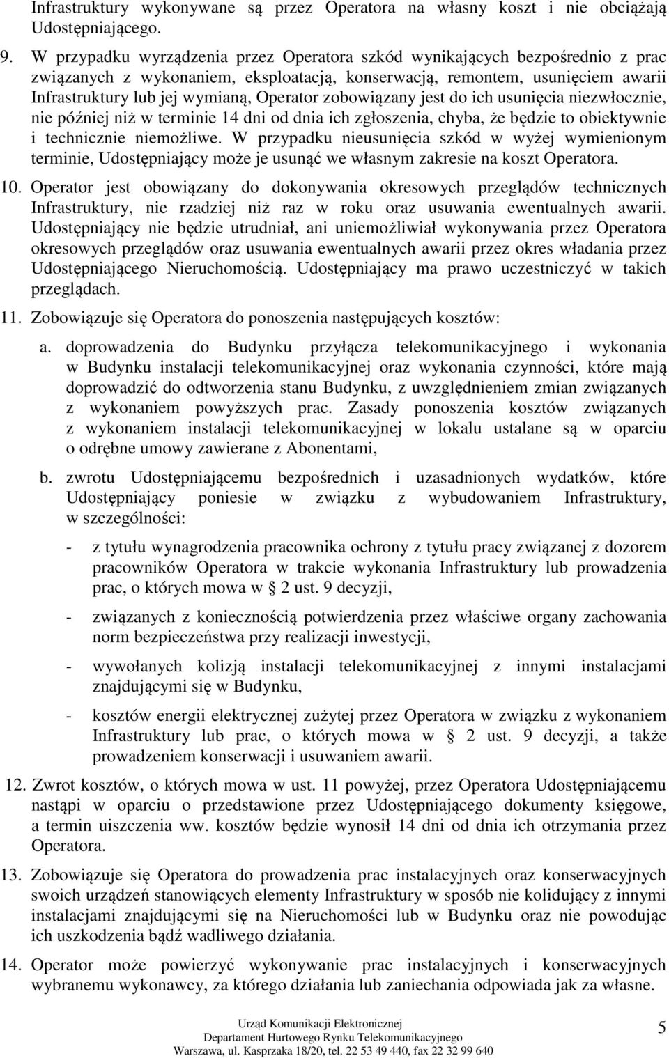zobowiązany jest do ich usunięcia niezwłocznie, nie później niż w terminie 14 dni od dnia ich zgłoszenia, chyba, że będzie to obiektywnie i technicznie niemożliwe.