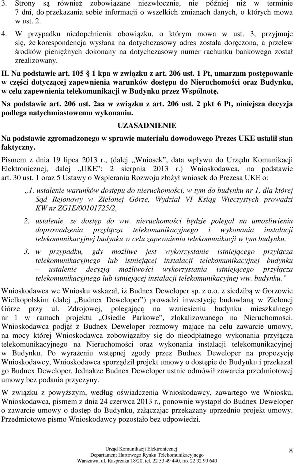 3, przyjmuje się, że korespondencja wysłana na dotychczasowy adres została doręczona, a przelew środków pieniężnych dokonany na dotychczasowy numer rachunku bankowego został zrealizowany. II.