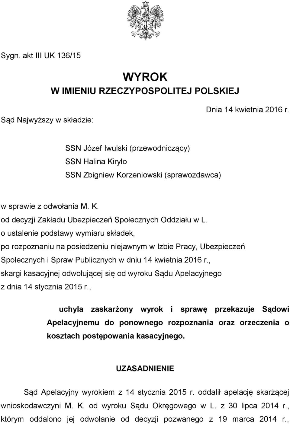 o ustalenie podstawy wymiaru składek, po rozpoznaniu na posiedzeniu niejawnym w Izbie Pracy, Ubezpieczeń Społecznych i Spraw Publicznych w dniu 14 kwietnia 2016 r.