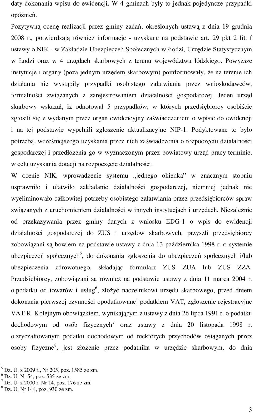 f ustawy o NIK - w Zakładzie Ubezpieczeń Społecznych w Łodzi, Urzędzie Statystycznym w Łodzi oraz w 4 urzędach skarbowych z terenu województwa łódzkiego.