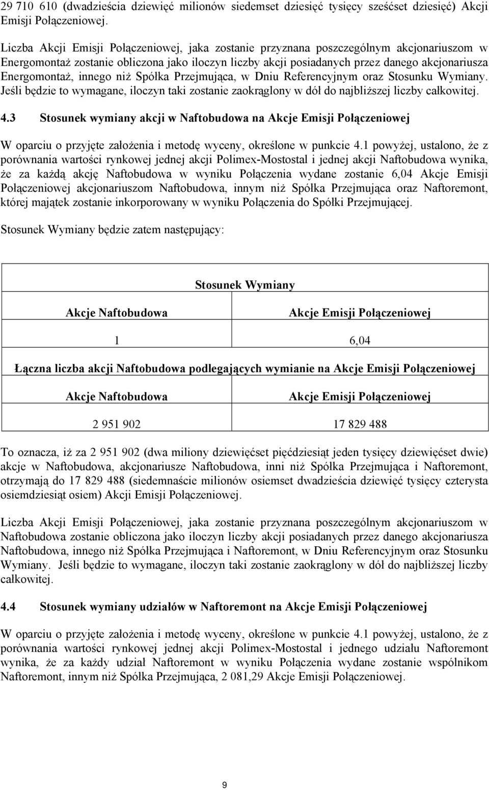 Energomontaż, innego niż Spółka Przejmująca, w Dniu Referencyjnym oraz Stosunku Wymiany. Jeśli będzie to wymagane, iloczyn taki zostanie zaokrąglony w dół do najbliższej liczby całkowitej. 4.
