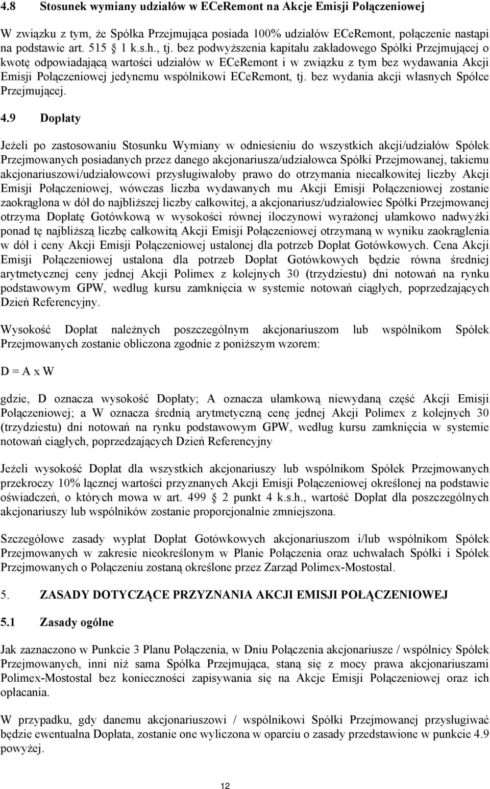 ECeRemont, tj. bez wydania akcji własnych Spółce Przejmującej. 4.