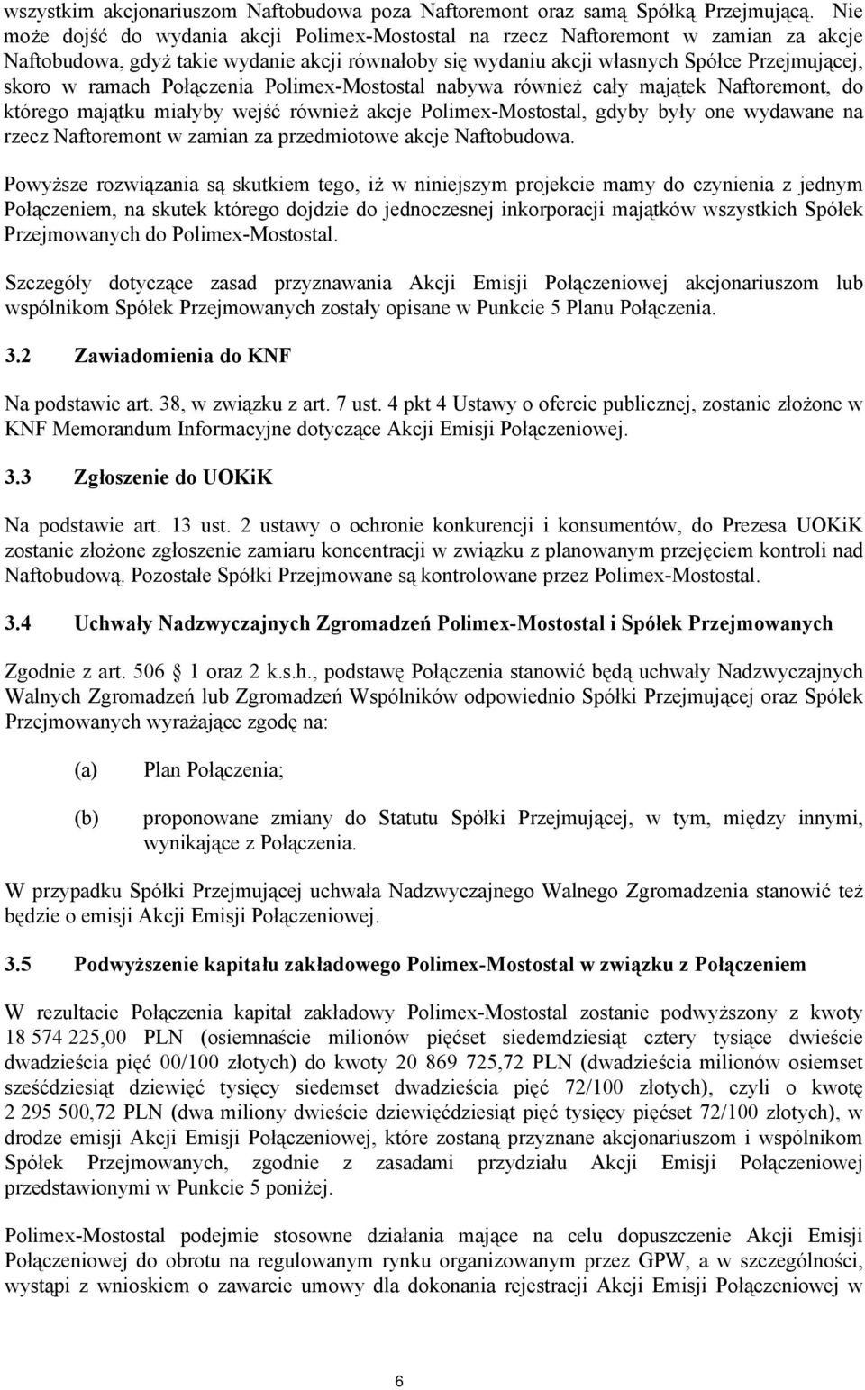 Połączenia Polimex-Mostostal nabywa również cały majątek Naftoremont, do którego majątku miałyby wejść również akcje Polimex-Mostostal, gdyby były one wydawane na rzecz Naftoremont w zamian za