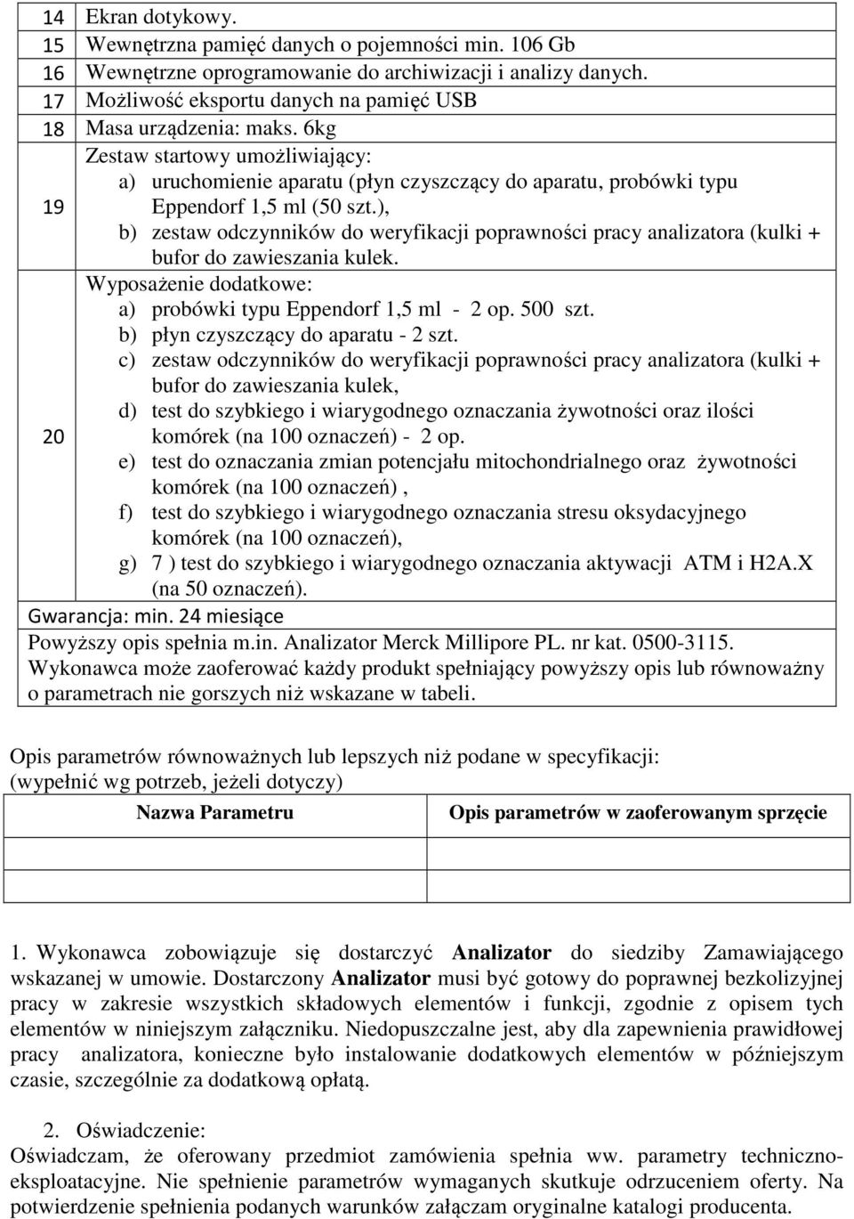 ), b) zestaw odczynników do weryfikacji poprawności pracy analizatora (kulki + 20 bufor do zawieszania kulek. Wyposażenie dodatkowe: a) probówki typu Eppendorf 1,5 ml - 2 op. 500 szt.