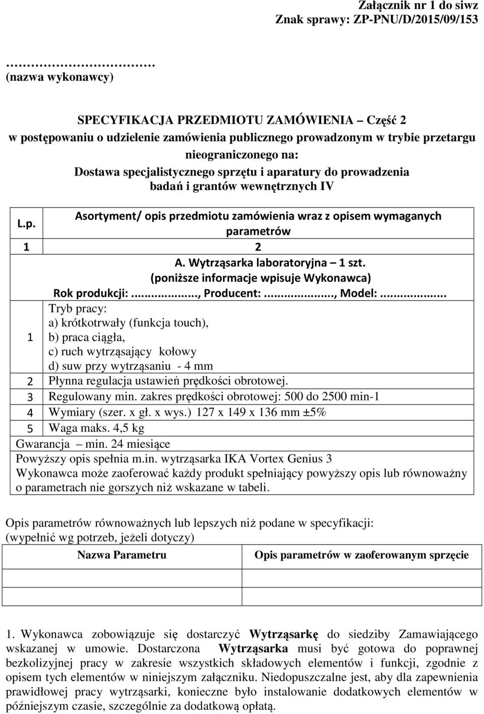 Wytrząsarka laboratoryjna 1 szt. (poniższe informacje wpisuje Wykonawca) Rok produkcji:..., Producent:..., Model:.