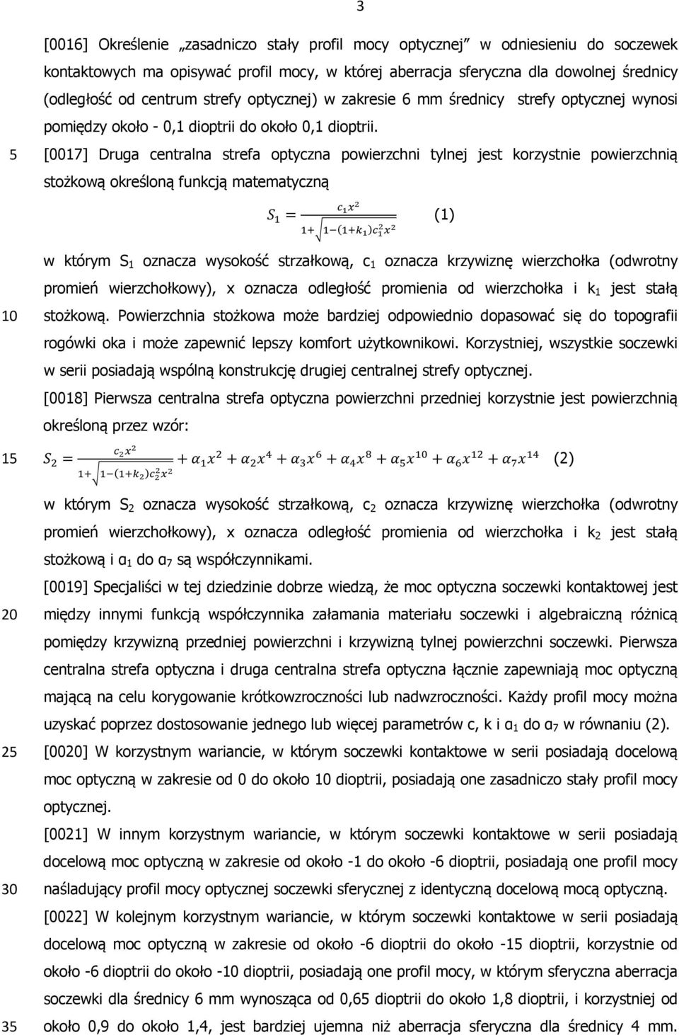 [0017] Druga centralna strefa optyczna powierzchni tylnej jest korzystnie powierzchnią stożkową określoną funkcją matematyczną (1) w którym S 1 oznacza wysokość strzałkową, c 1 oznacza krzywiznę