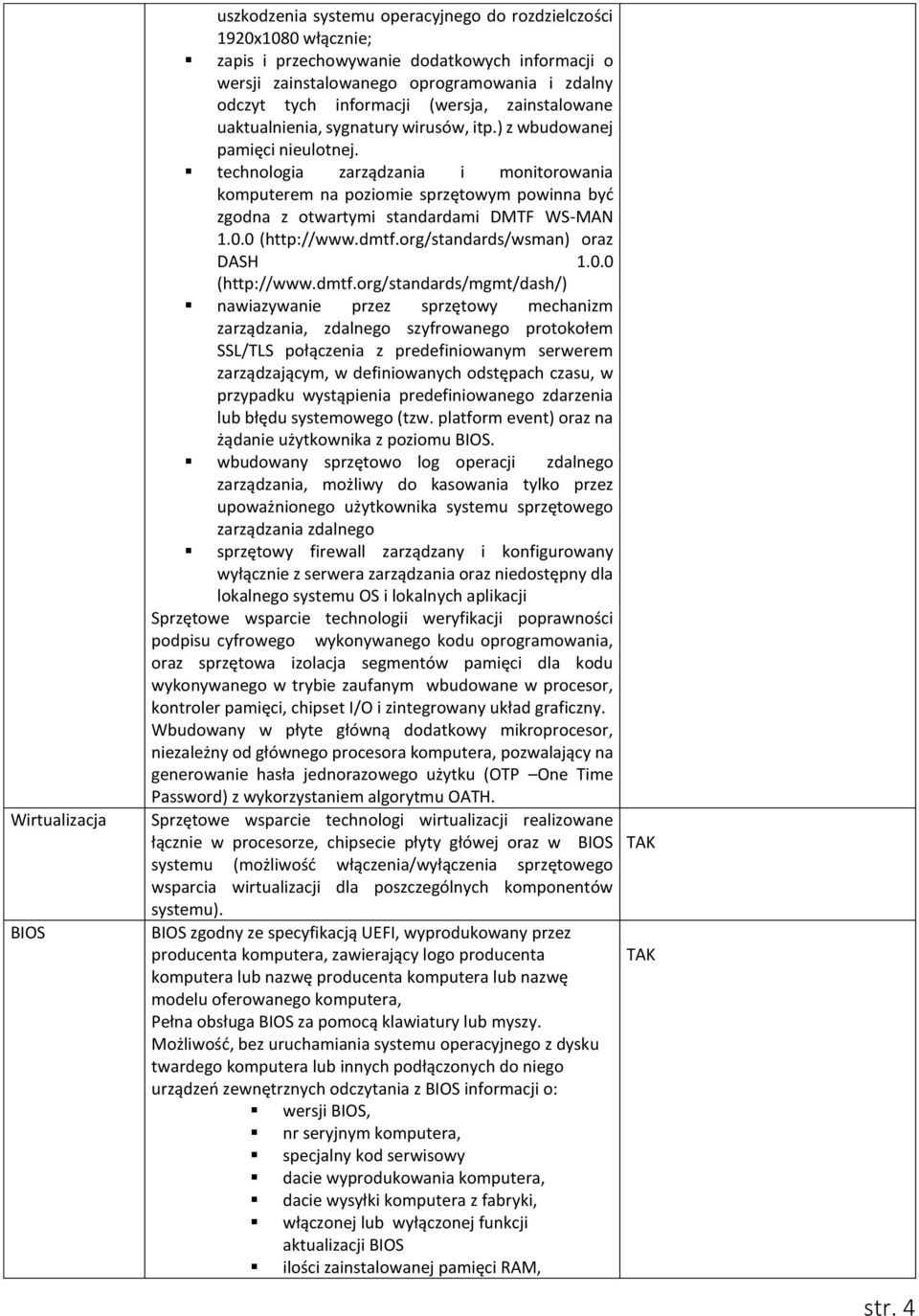 technologia zarządzania i monitorowania komputerem na poziomie sprzętowym powinna być zgodna z otwartymi standardami DMTF WS-MAN 1.0.0 (http://www.dmtf.