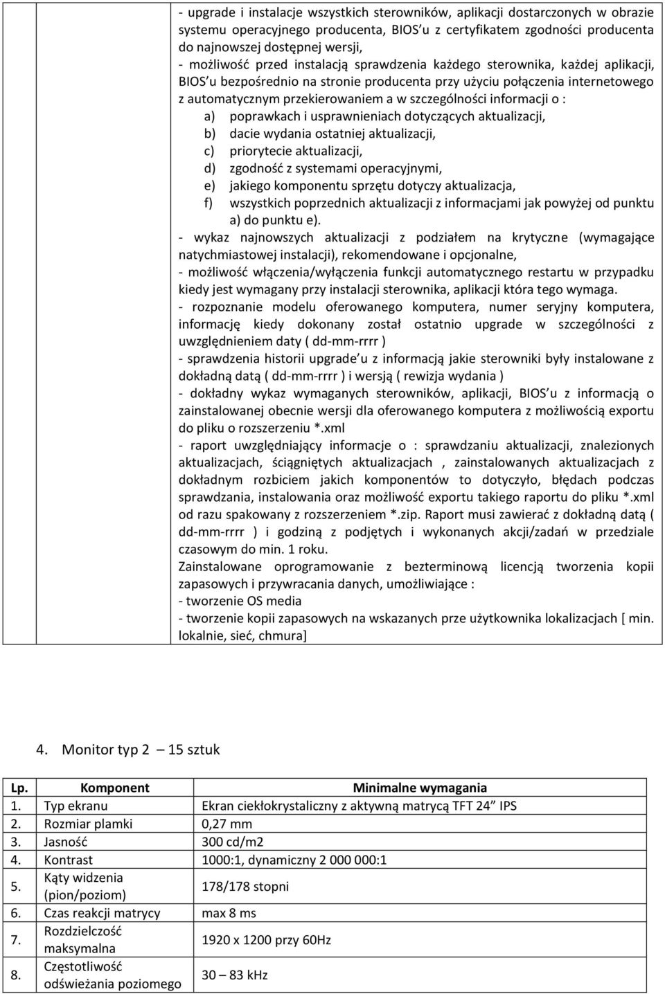 szczególności informacji o : a) poprawkach i usprawnieniach dotyczących aktualizacji, b) dacie wydania ostatniej aktualizacji, c) priorytecie aktualizacji, d) zgodność z systemami operacyjnymi, e)