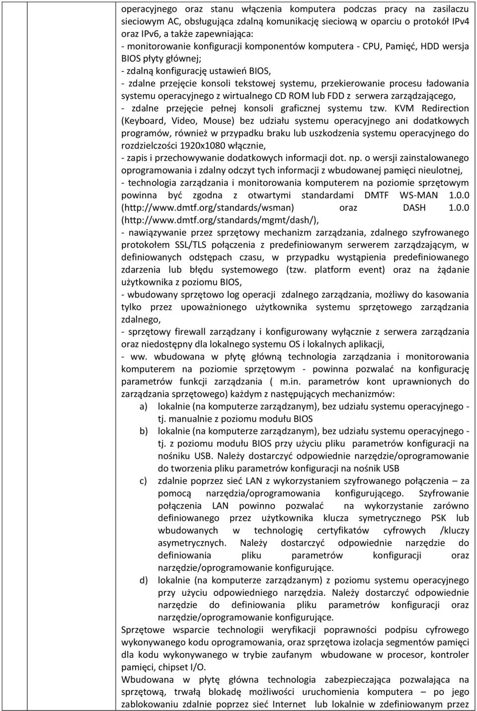 systemu operacyjnego z wirtualnego CD ROM lub FDD z serwera zarządzającego, - zdalne przejęcie pełnej konsoli graficznej systemu tzw.