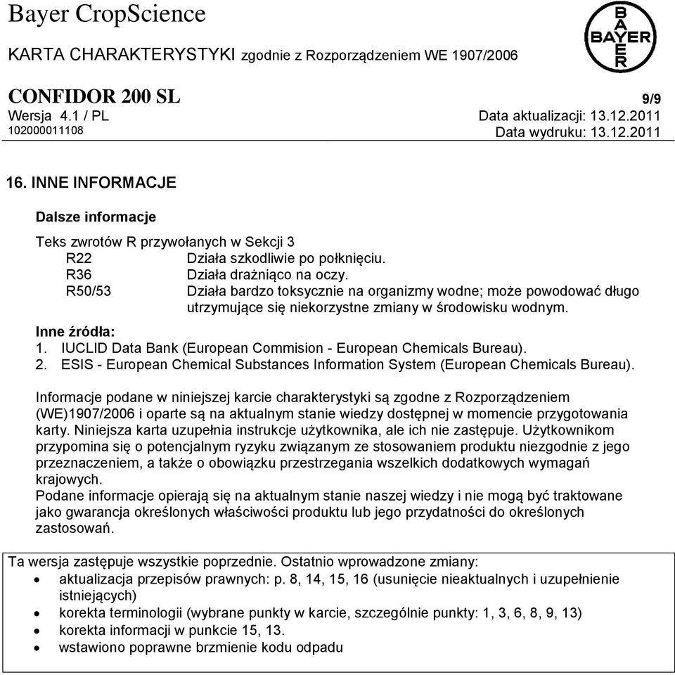 IUCLID Data Bank (European Commision - European Chemicals Bureau). 2. ESIS - European Chemical Substances Information System (European Chemicals Bureau).