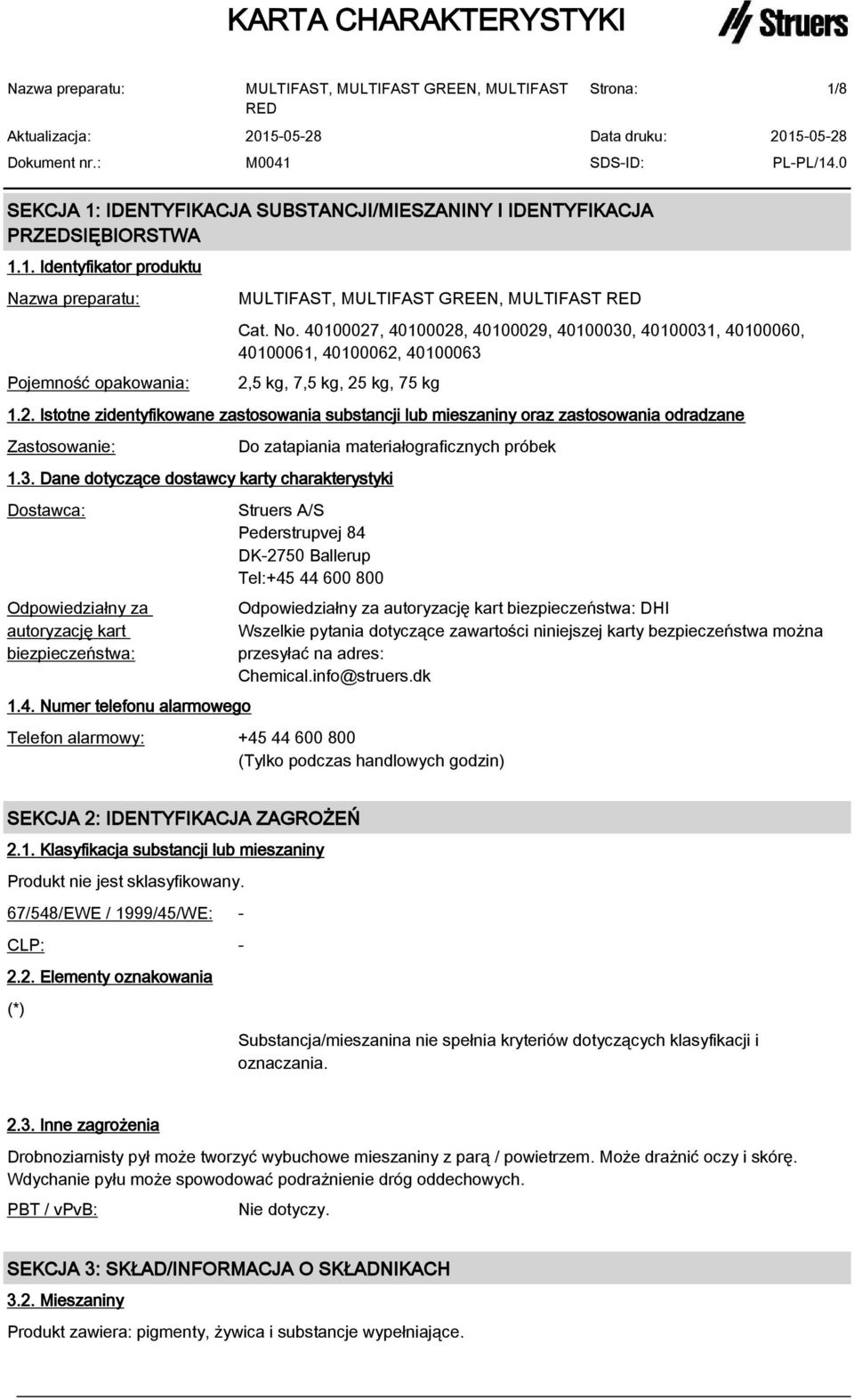 3. Dane dotyczące dostawcy karty charakterystyki Dostawca: Odpowiedziałny za autoryzację kart biezpieczeństwa: 1.4.