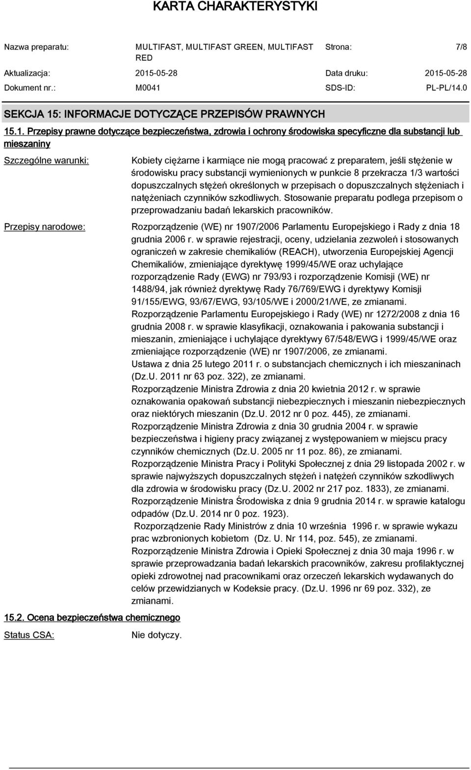 .1. Przepisy prawne dotyczące bezpieczeństwa, zdrowia i ochrony środowiska specyficzne dla substancji lub mieszaniny Szczególne warunki: Kobiety ciężarne i karmiące nie mogą pracować z preparatem,