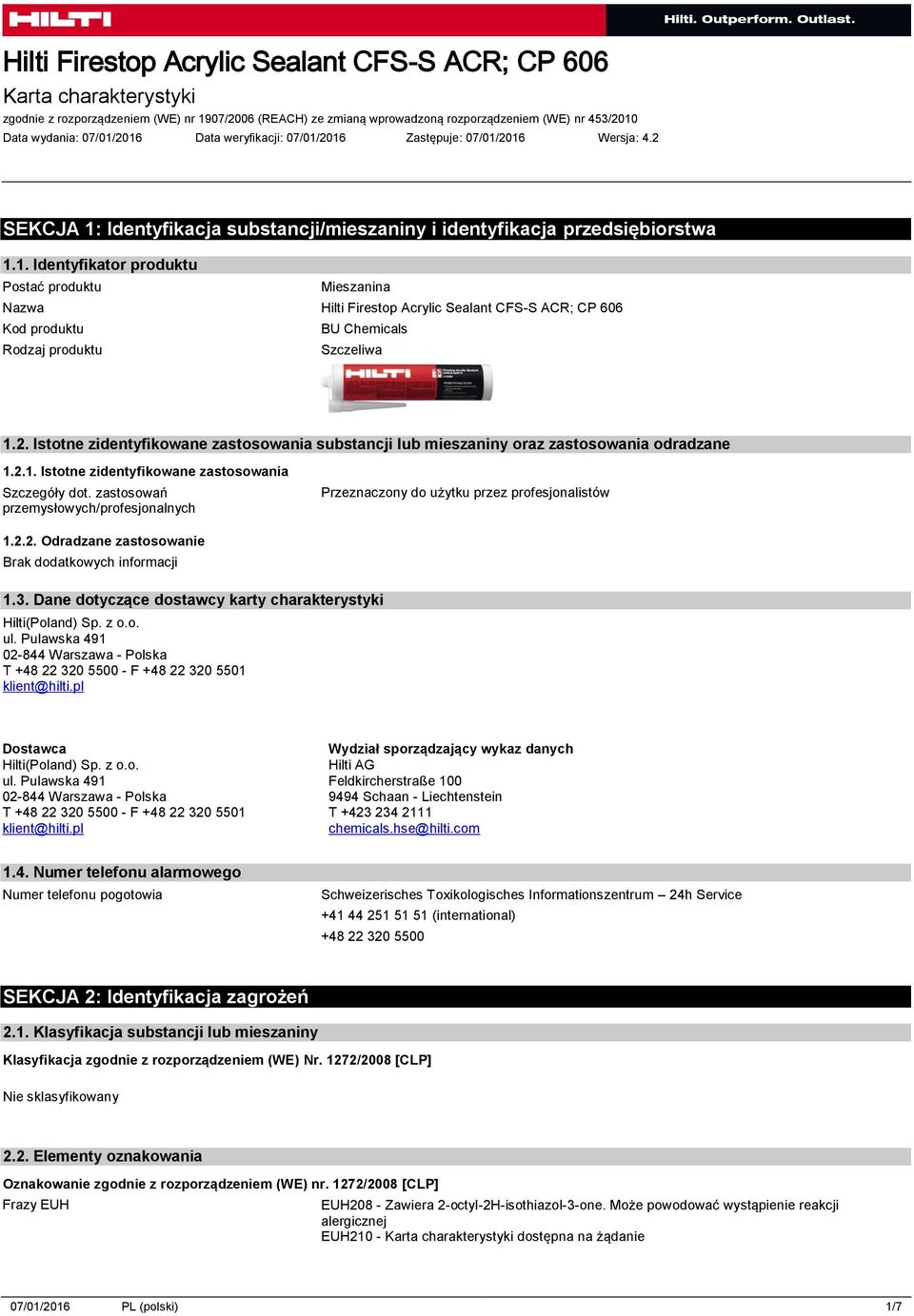 zastosowań przemysłowych/profesjonalnych Przeznaczony do użytku przez profesjonalistów 1.2.2. Odradzane zastosowanie 1.3. Dane dotyczące dostawcy karty charakterystyki Hilti(Poland) Sp. z o.o. ul.