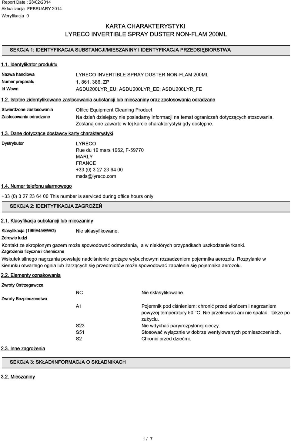 posiadamy informacji na temat ograniczeń dotyczących stosowania. Zostaną one zawarte w tej karcie charakterystyki gdy dostępne. 1.3.