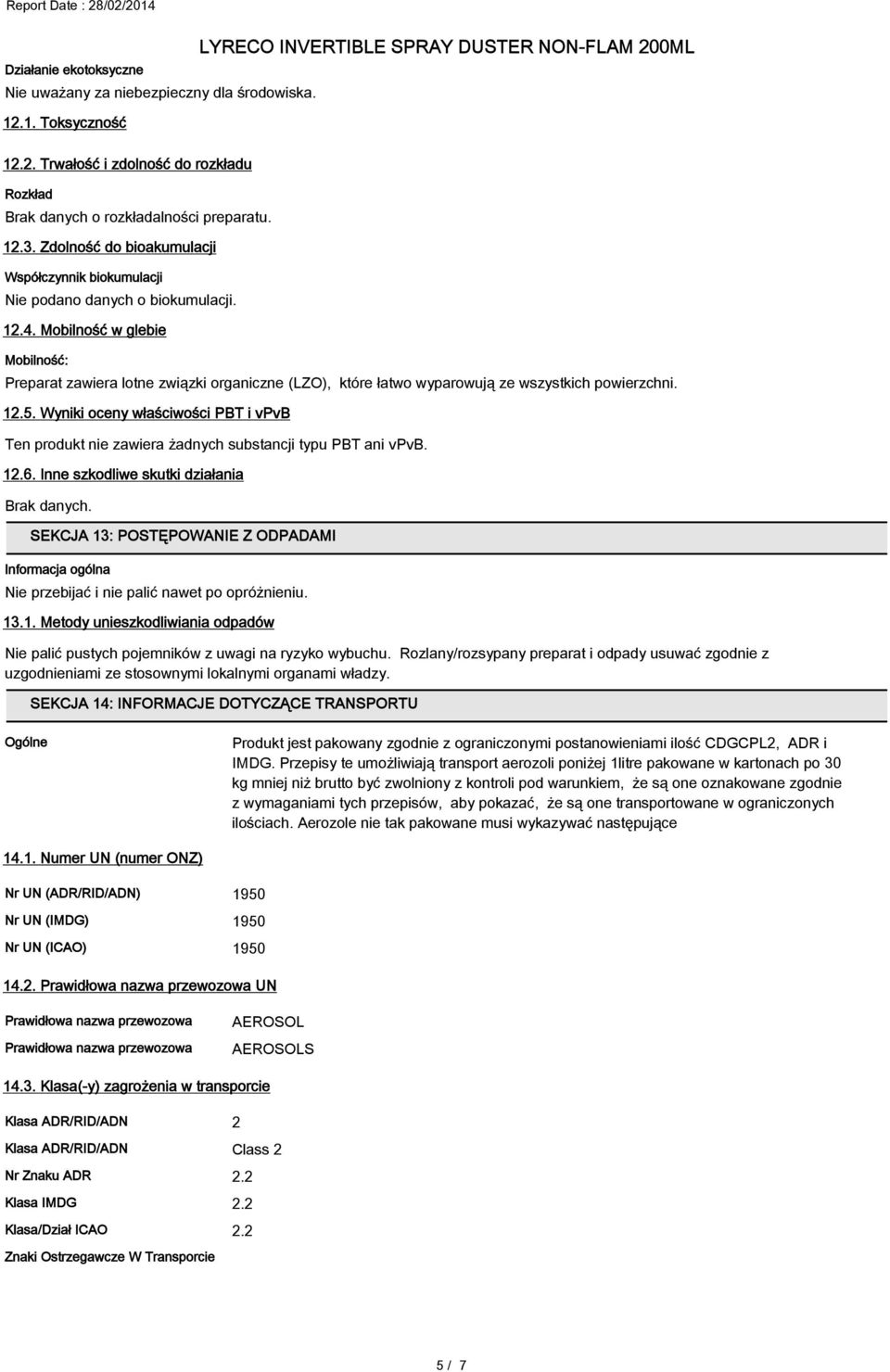 Mobilność w glebie Mobilność: Preparat zawiera lotne związki organiczne (LZO), które łatwo wyparowują ze wszystkich powierzchni. 12.5.