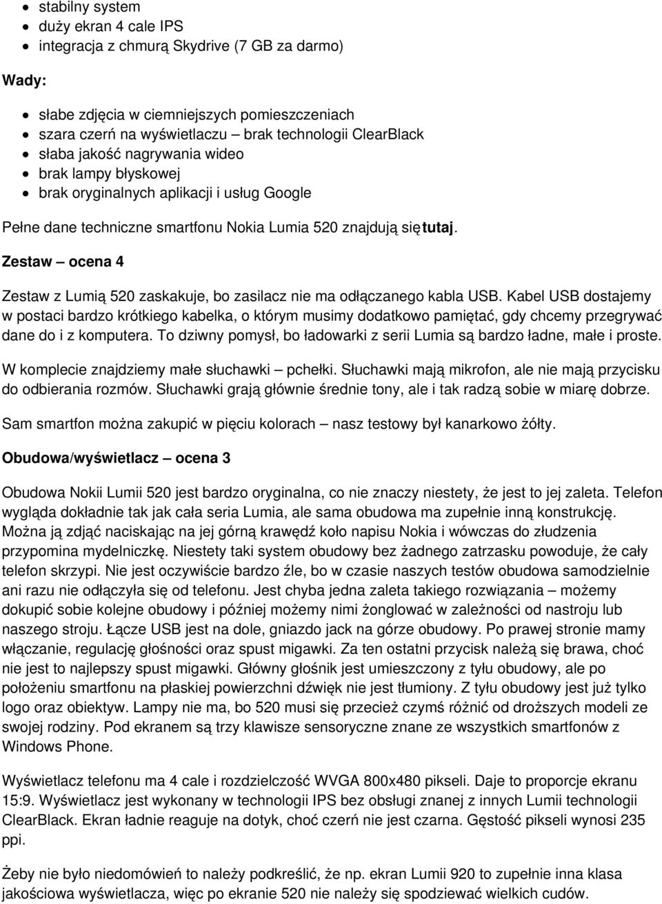 Zestaw ocena 4 Zestaw z Lumią 520 zaskakuje, bo zasilacz nie ma odłączanego kabla USB.