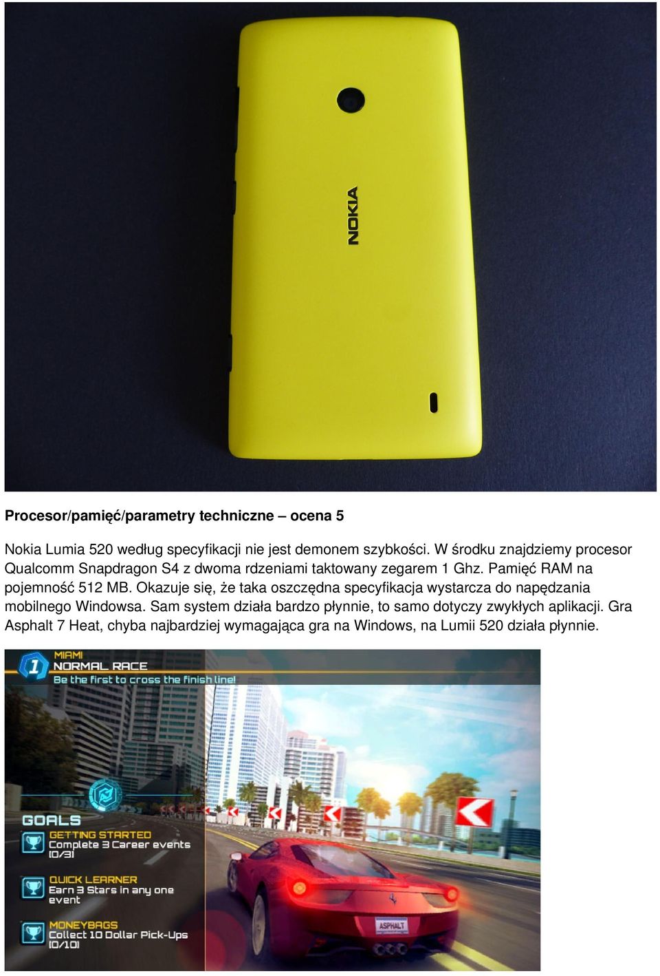 Pamięć RAM na pojemność 512 MB. Okazuje się, że taka oszczędna specyfikacja wystarcza do napędzania mobilnego Windowsa.