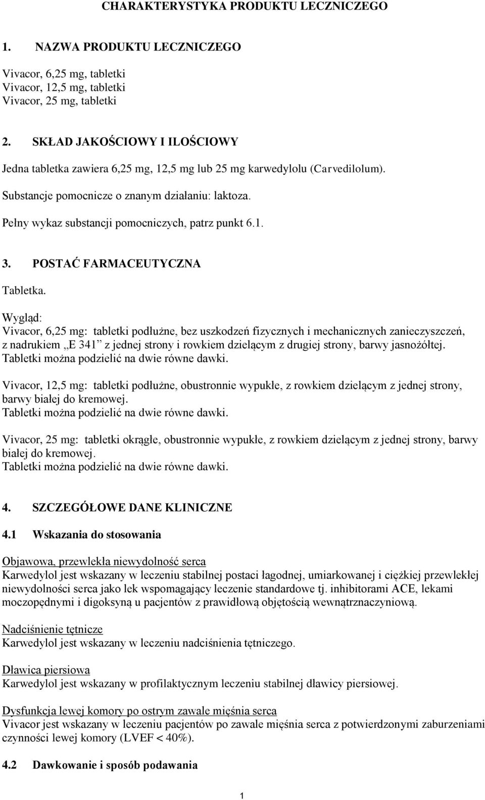 Pełny wykaz substancji pomocniczych, patrz punkt 6.1. 3. POSTAĆ FARMACEUTYCZNA Tabletka.