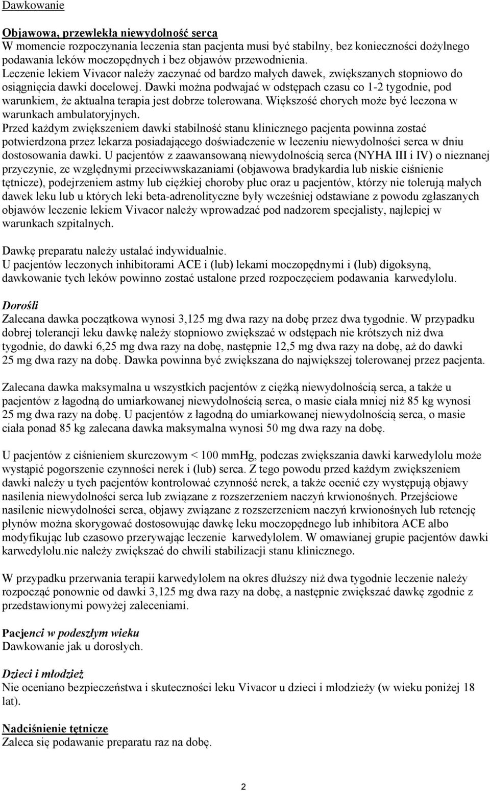 Dawki można podwajać w odstępach czasu co 1-2 tygodnie, pod warunkiem, że aktualna terapia jest dobrze tolerowana. Większość chorych może być leczona w warunkach ambulatoryjnych.