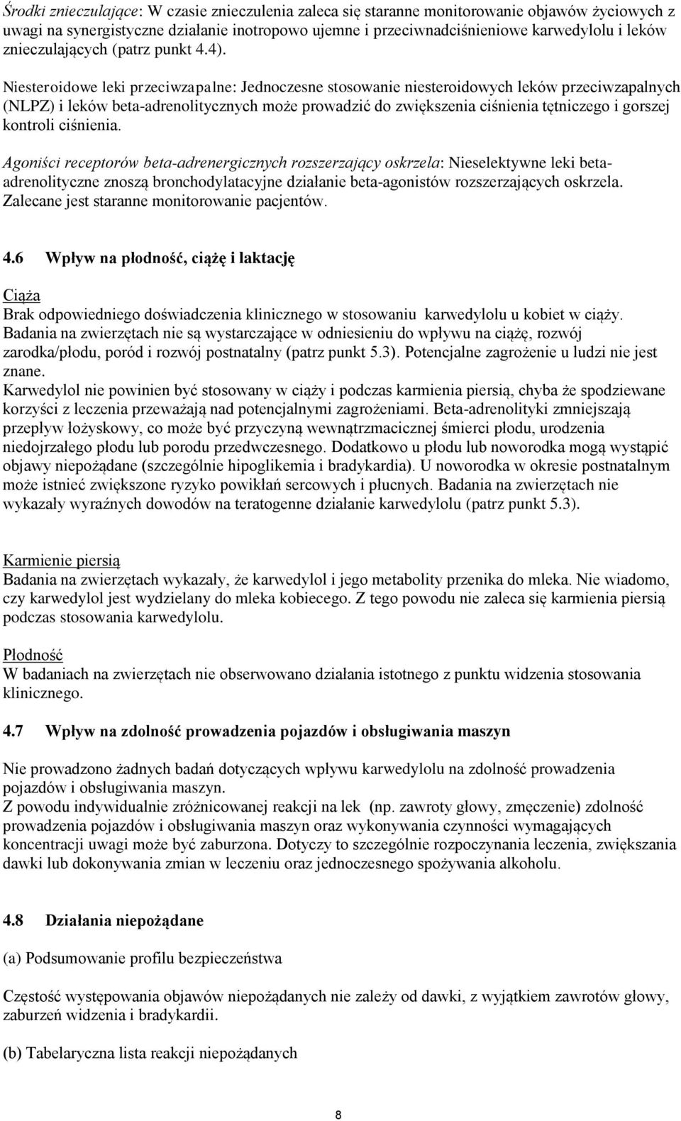 Niesteroidowe leki przeciwzapalne: Jednoczesne stosowanie niesteroidowych leków przeciwzapalnych (NLPZ) i leków beta-adrenolitycznych może prowadzić do zwiększenia ciśnienia tętniczego i gorszej