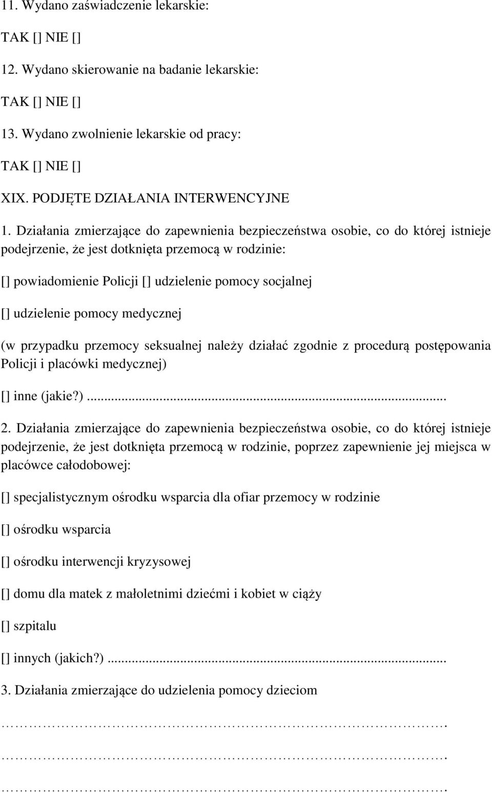 Działania zmierzające do zapewnienia bezpieczeństwa osobie, co do której istnieje podejrzenie, że jest dotknięta przemocą w rodzinie: [] powiadomienie Policji [] udzielenie pomocy socjalnej []