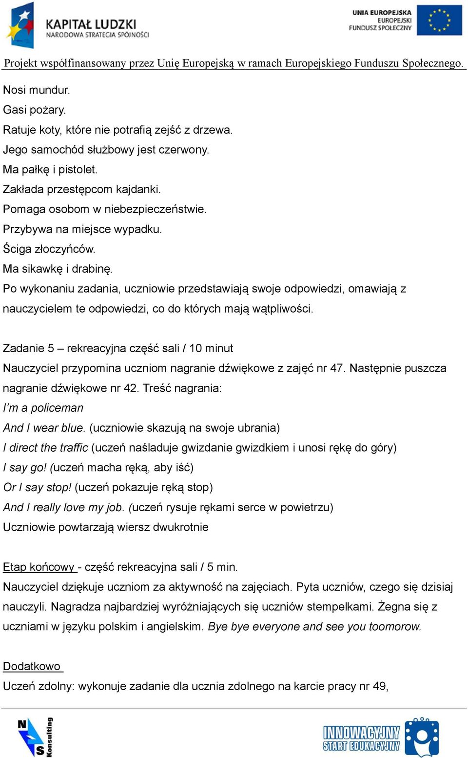 Po wykonaniu zadania, uczniowie przedstawiają swoje odpowiedzi, omawiają z nauczycielem te odpowiedzi, co do których mają wątpliwości.