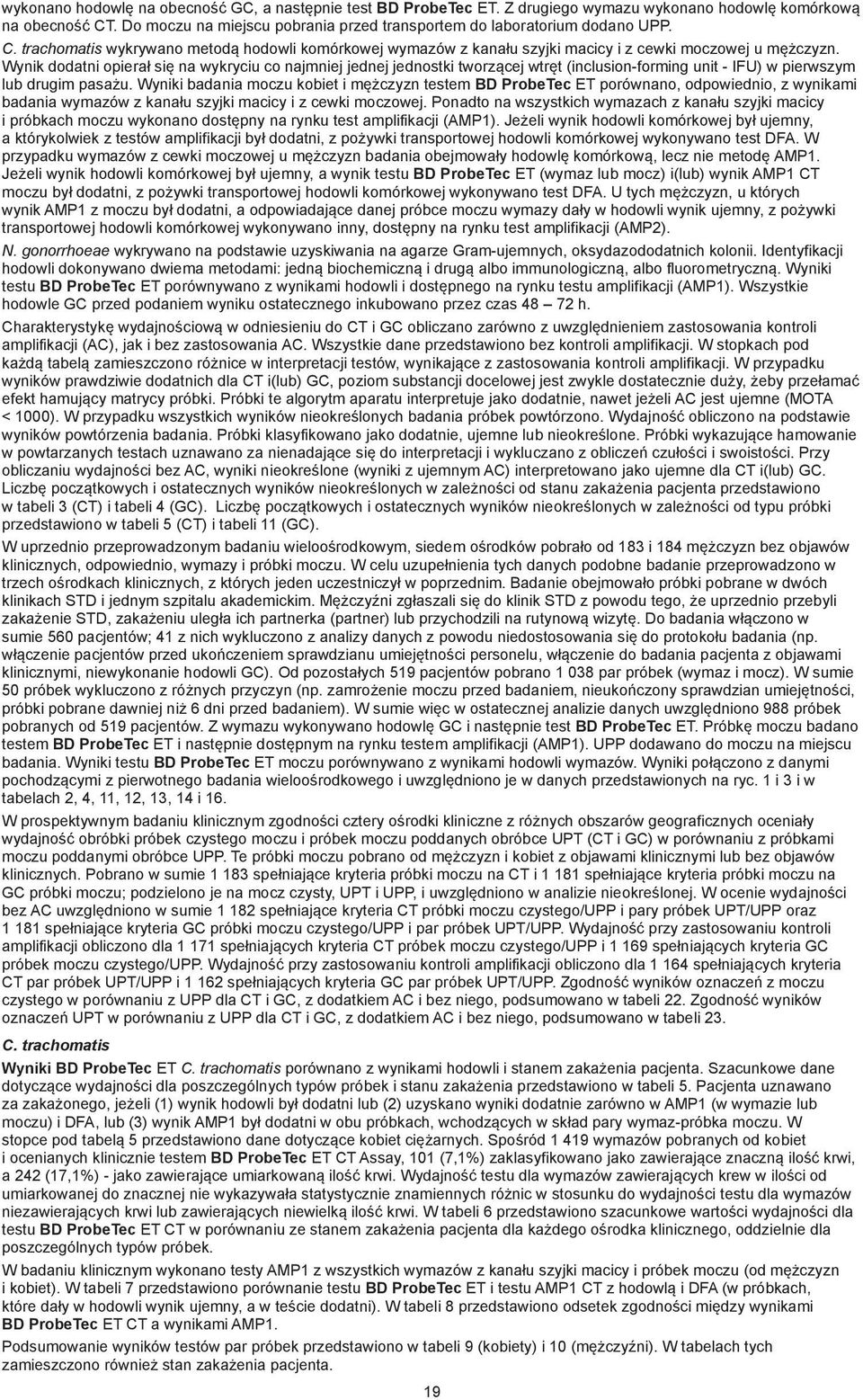 Wynik dodatni opierał się na wykryciu co najmniej jednej jednostki tworzącej wtręt (inclusion-forming unit - IFU) w pierwszym lub drugim pasażu.