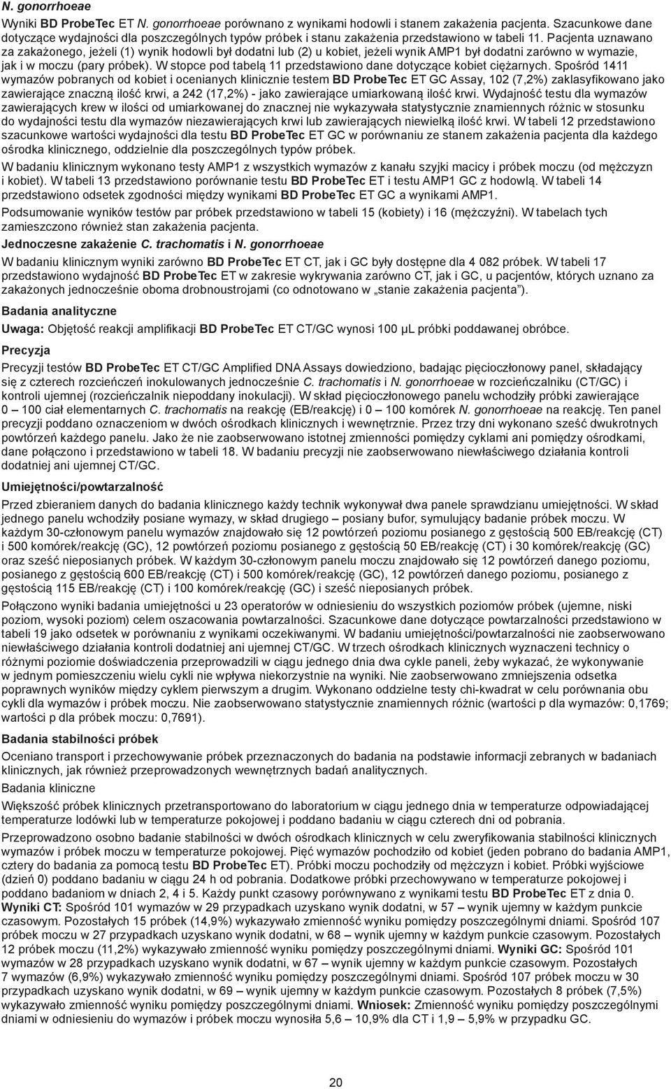 Pacjenta uznawano za zakażonego, jeżeli (1) wynik hodowli był dodatni lub (2) u kobiet, jeżeli wynik AMP1 był dodatni zarówno w wymazie, jak i w moczu (pary próbek).