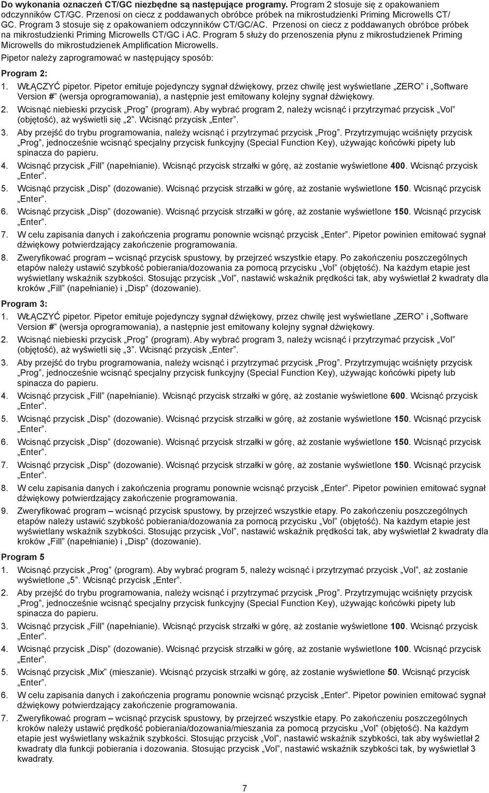 Przenosi on ciecz z poddawanych obróbce próbek na mikrostudzienki Priming Microwells CT/GC i AC.
