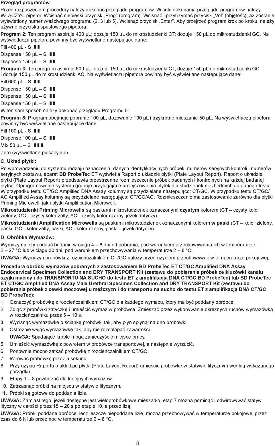 Aby przejrzeć program krok po kroku, należy używać przycisku spustowego pipetora. Program 2: Ten program aspiruje 400 µl; dozuje 150 µl do mikrostudzienki CT; dozuje 150 µl do mikrostudzienki GC.