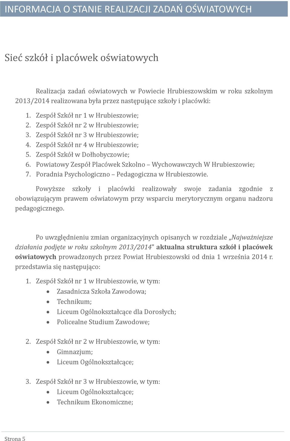 Powiatowy Zespo ł Placo wek Szkolno Wychowawczych W Hrubieszowie; 7. Poradnia Psychologiczno Pedagogiczna w Hrubieszowie.