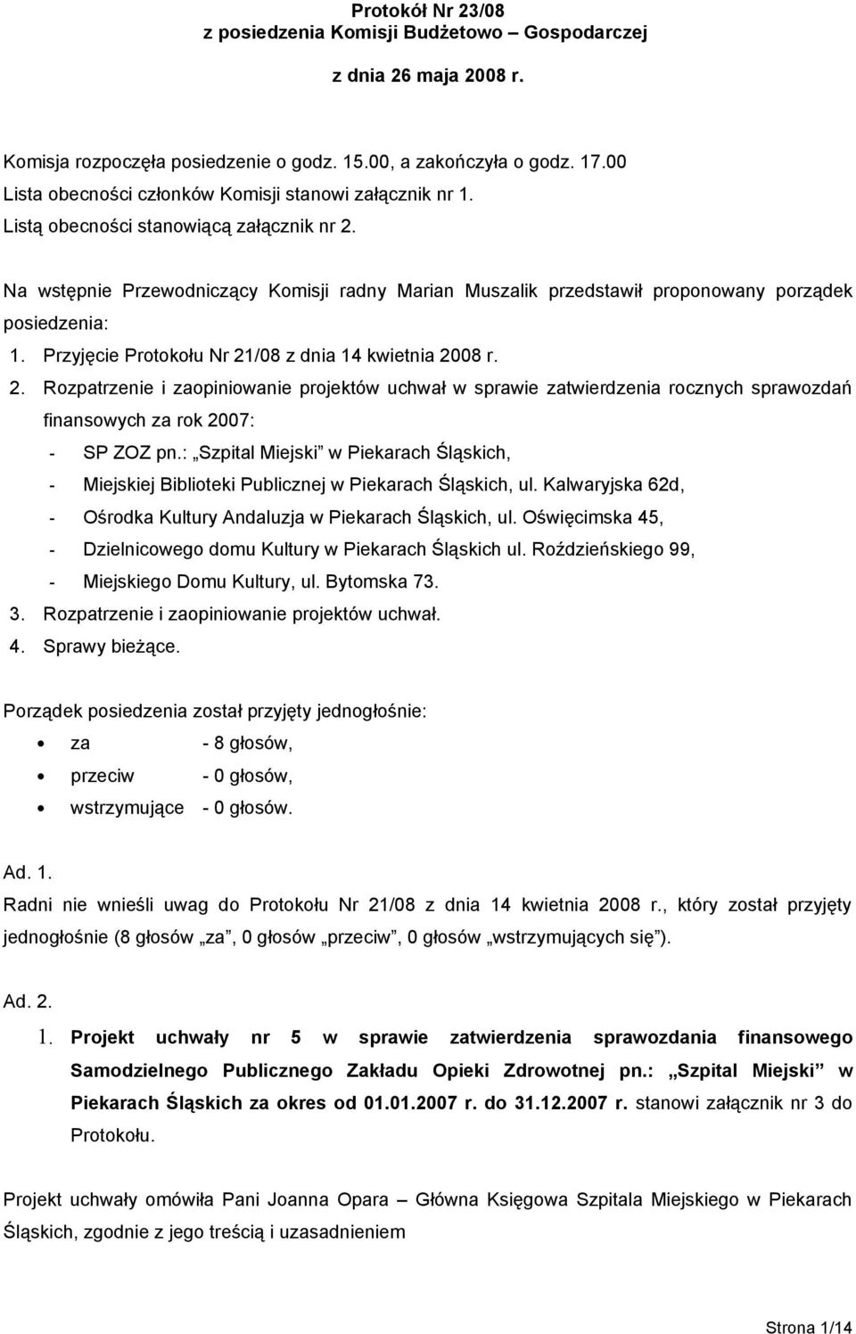 Na wstępnie Przewodniczący Komisji radny Marian Muszalik przedstawił proponowany porządek posiedzenia: 1. Przyjęcie Protokołu Nr 21